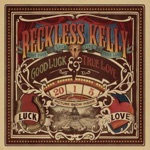 Reckless Kelly - Weatherbeaten Soul