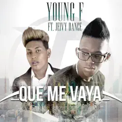 Que Me Vaya (feat. Jeivy Dance) - Single - Young F Que Me Vaya (feat. Jeivy Dance) - Single - Young F