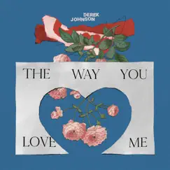 The Way You Love Me - Single by Derek Johnson album reviews, ratings, credits