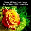 Disney All-Time Classic Songs for Jazz Piano: 1933 - Present Day album lyrics, reviews, download