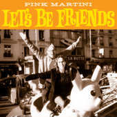 Let's Be Friends - Pink Martini