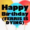 Stream & download Happy Birthday (Ferris Is Dying) - Single