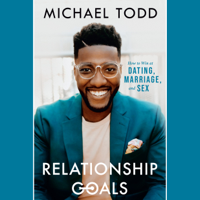 Michael Todd - Relationship Goals: How to Win at Dating, Marriage, and Sex (Unabridged) artwork