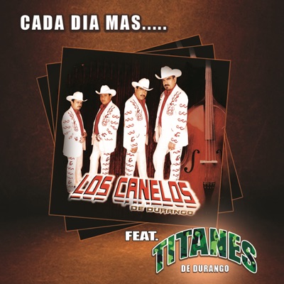Cada Día Mas - Los Canelos de Durango