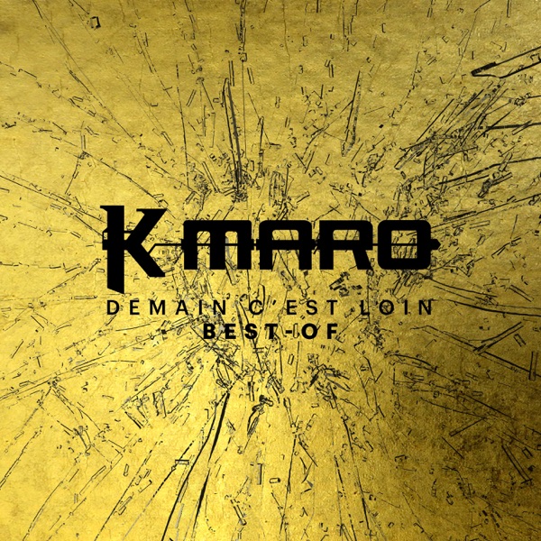 Demain c'est loin - Le Best Of - K.Maro