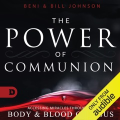 The Power of Communion: Accessing Miracles Through the Body and Blood of Jesus (Unabridged)