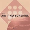 Ain't No Sunshine - Single