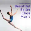 Beautiful Ballet Class Music album lyrics, reviews, download