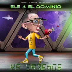 Ya Sabemos - Single by Ele a el Dominio album reviews, ratings, credits