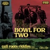 Bowl For Two (Cali Roots Riddim Remix) - Single