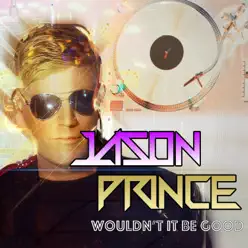 Wouldn't It Be Good - EP - Jason Prince
