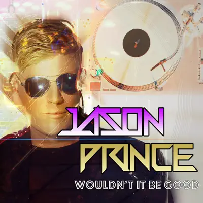Wouldn't It Be Good - EP - Jason Prince