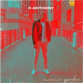 K-Anthony - Already Better (Dale Brown & Truth)