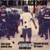 To Kill a Black Man (feat. Speedie Da Icon, Balistic Man & RichCeleb) - Single album lyrics, reviews, download