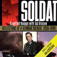 Siegfried Knappe & Ted Brusaw - Soldat: Reflections of a German Soldier, 1936-1949 (Unabridged) artwork