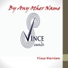 Vince Harrison - By Any Other Name