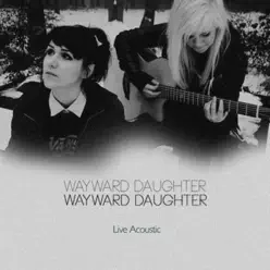 Live Acoustic - EP - Wayward Daughter Live Acoustic - EP - Wayward Daughter