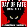 Stream & download Day of Fate (Metal Ver.)