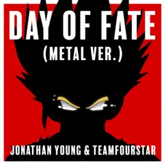 Day of Fate (Metal Ver.) - Single by TeamFourStar & Jonathan Young album reviews, ratings, credits
