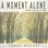 A Moment Alone (Piano and Nature Sound)