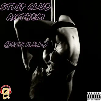 Strip Club Anthem (feat. K.E.L.) - Single by B. album reviews, ratings, credits