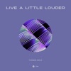 Live a Little Louder - Single