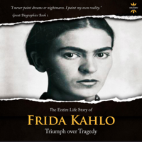 The History Hour - Frida Kahlo: The Lonely Artist. The Entire Life Story: Great Biographies, Book 1 (Unabridged) artwork
