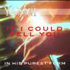 If I Could Tell You - In His Purest Form - Single album lyrics, reviews, download