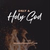 Only a Holy God - Single