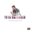 To Be Continued - EP album lyrics, reviews, download