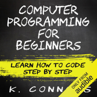 K. Connors - Computer Programming for Beginners: Learn How to Code Step by Step (Unabridged) artwork