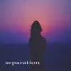 Separation - Single album lyrics, reviews, download