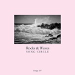 Rocks & Waves Song Circle - III (Here We Come)