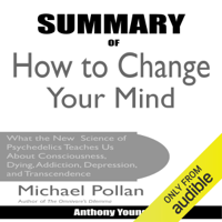 OneHour Reads & Anthony Young - Summary of How to Change Your Mind by Michael Pollan: What the New Science of Psychedelics Teaches Us About Consciousness, Dying, Addiction, Depression, and Transcendence (Unabridged) artwork
