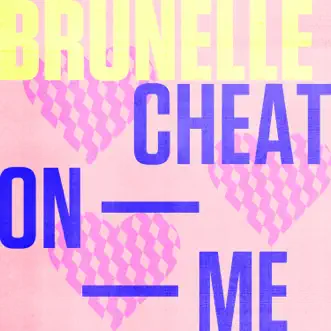 Cheat On Me - EP by Brunelle album reviews, ratings, credits