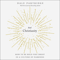 Dale Partridge - Real Christianity: How to Be Bold for Christ In a Culture of Darkness (Unabridged) artwork