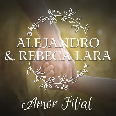 Alejandro & Rebeca Lara: Amor Filial - Alejandro Lara