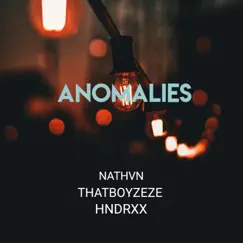Anomalies - Single by Nathvn, ThatBoyZeze & Hndrxx album reviews, ratings, credits