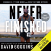 Never Finished: Unshackle Your Mind and Win the War Within (Unabridged)
