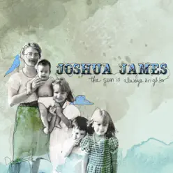 The Sun Is Always Brighter (Deluxe Edition) - Joshua James