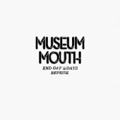 Museum Mouth - End of Days Reprise