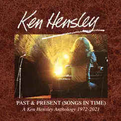 Past & Present (Songs In Time): A Ken Hensley Anthology 1972-2021 by Ken Hensley album reviews, ratings, credits