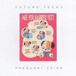 Future Teens - Frequent Crier