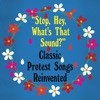 Stop, Hey, What's That Sound? Classic Protest Songs Reinvented