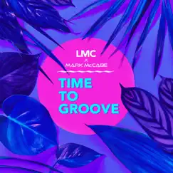 Time To Groove (LMC X Mark McCabe) - Single by LMC & Mark McCabe album reviews, ratings, credits