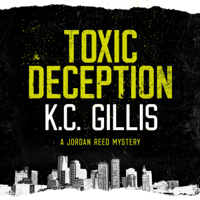 K.C. Gillis - Toxic Deception: A Jordan Reed Mystery, Book 1 (Unabridged) artwork