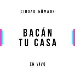 Bacán Tu Casa (En Vivo) - Single - Ciudad Nómade Bacán Tu Casa (En Vivo) - Single - Ciudad Nómade