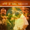 Até o Sol Nascer - Single