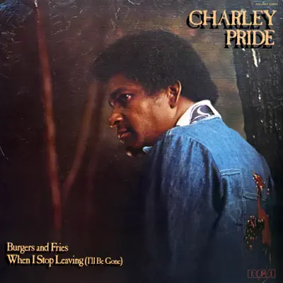 Burgers and Fries / When I Stop Leaving (I'll Be Gone) - Charley Pride