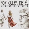 Vezinos - Por Culpa de Él